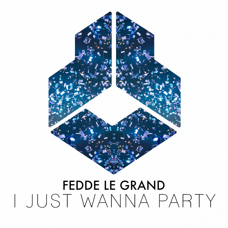 OUT NOW: Fedde Le Grand - I Just Wanna Party